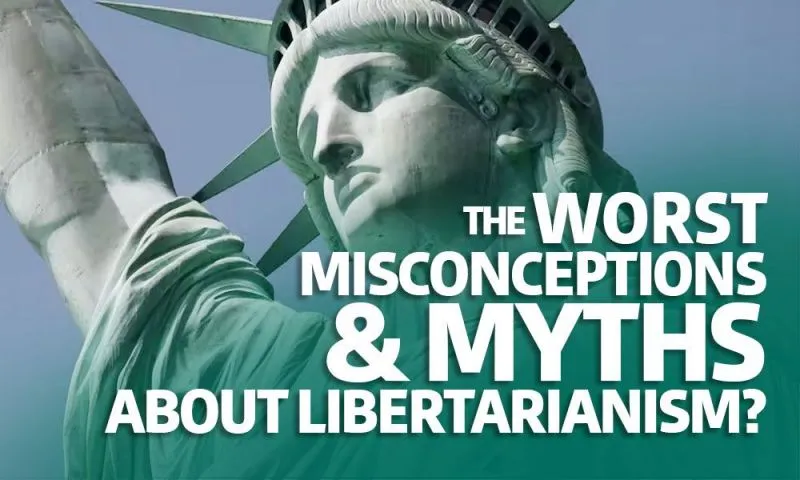 The Worst Things People Get Wrong About Libertarianism