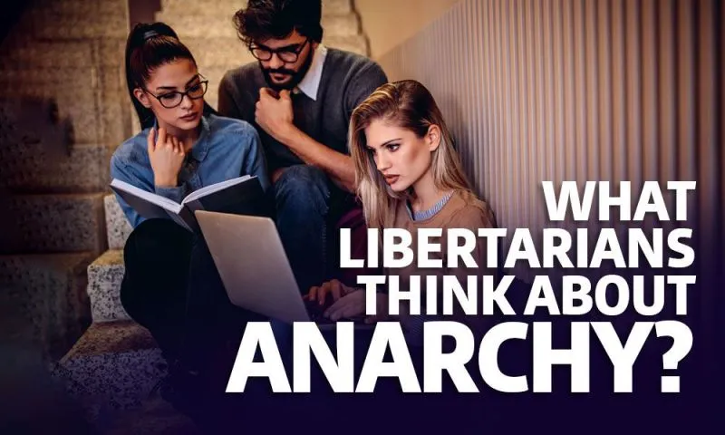 What Libertarians Think About Anarchy