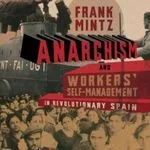 Anarchism and Workers' Self-Management in Revolutionary Spain, by Frank Mintz