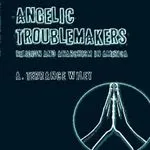 Angelic Troublemakers, by A. Terrance Wiley