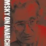 Chomsky on Anarchism, by Noam Chomsky