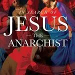 In Search of Jesus the Anarchist