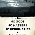 No Gods, No Masters, No Peripheries, by Barry Maxwell, Raymond Craib