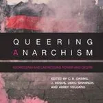 Queering Anarchism, by Deric Shannon