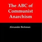 The ABC of Communist Anarchism,. by Alexander Berkman