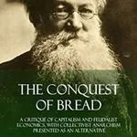 The Conquest of Bread, by Peter Kropotkin