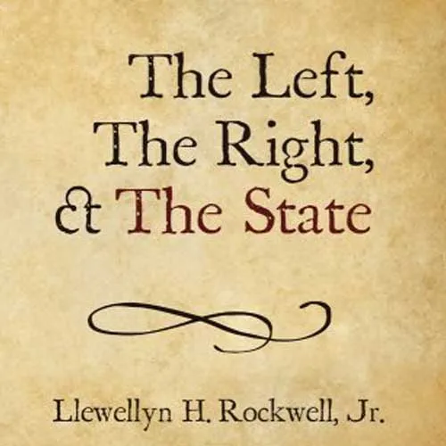 The Left, the Right, and the State, by Lew Rockwell