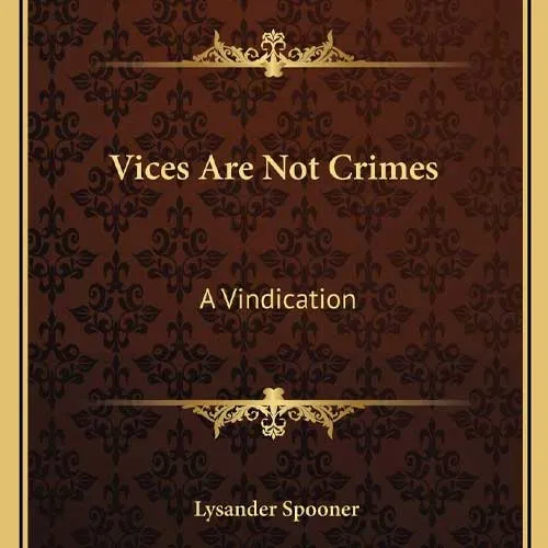 Vices are not Crimes, by Lysander Spooner
