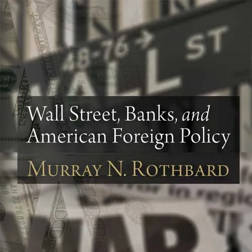 Wall Street, Banks, and American Foreign Policy, by Murray Rothbard