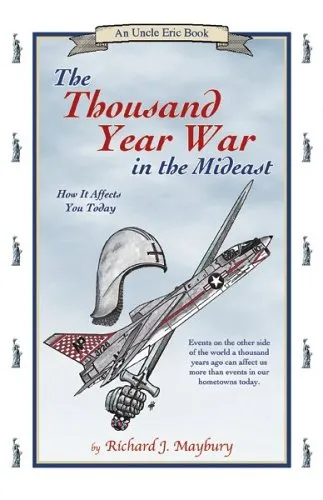 The Thousand Year War in the Mideast, and How It Affects You Today