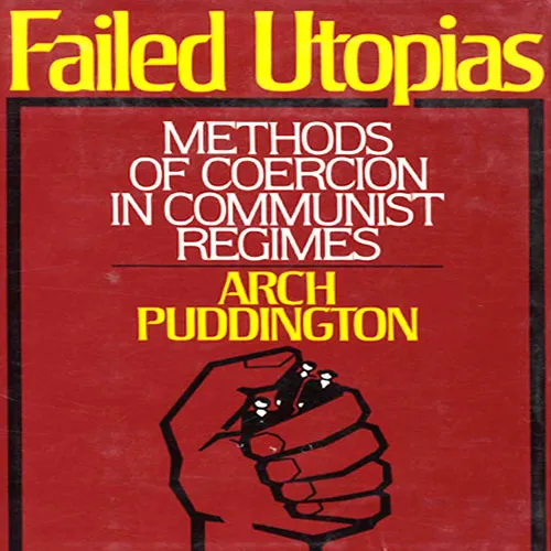 Failed Utopias: Methods of Coercion in Communist Regimes, by Arch Puddington