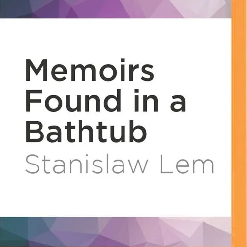 Memoirs Found in a Bathtub, by Stanislaw Lem