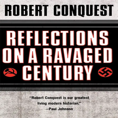 Reflections On a Ravaged Century, by Robert Conquest