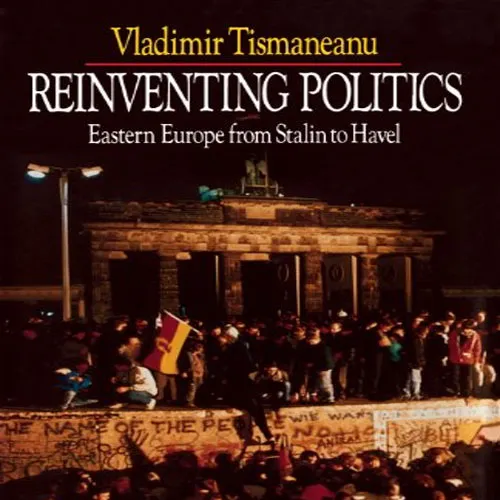 Reinventing Politics: Eastern Europe from Stalin to Havel, by Vladimir Tismaneanu