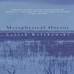 Metaphysical Horror, by Leszek Kowlakowski