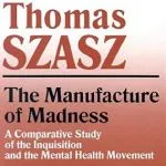 The Manufacture of Madness, by Thomas Szasz