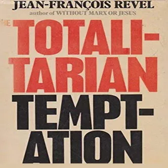 The Totalitarian Temptation, by Jean-Francois Revel